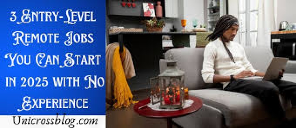 3 Remote jobs you can start with no experience in 2025 